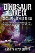 Cover: Dinosaur Lake IX: Dinosaurs Are Hard to Kill - Kathryn Meyer Griffith