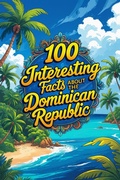 Cover: 100 Interesting Facts About The Dominican Republic (Interesting facts about country, #1) - EL MAHDI