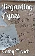 Cover: Regarding Agnes - Calling Bird Books