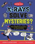 Cover: Strange Science: How do X-Rays Solve Mysteries? The Strange Science of Machines - Wayland