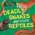 Cover: Dangerous Creatures: Snakes and Other Reptiles - Wayland