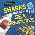 Cover: Dangerous Creatures: Sharks and Other Sea Creatures - Wayland