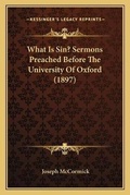 Cover: What Is Sin? Sermons Preached Before The University Of Oxford (1897) - Kessinger Publishing