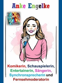 Abbildung von: Anke Engelke - Komikerin, Schauspielerin, Entertainerin, Sängerin, Synchronsprecherin und Fernsehmoderatorin - neobooks