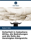 Cover: Sicherheit in Subsahara-Afrika, die Bedrohungen und die Rolle des Vereinigten Koenigreichs - Verlag Unser Wissen