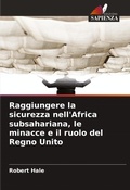 Cover: Raggiungere la sicurezza nell'Africa subsahariana, le minacce e il ruolo del Regno Unito - Edizioni Sapienza