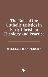 Abbildung von: The Role of the Catholic Epistles in Early Christian Theology and Practice - Historia Magna