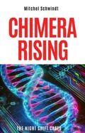 Cover: Chimera Rising (The Night Shift Cases, #3) - Mitchel Schwindt, M.D.