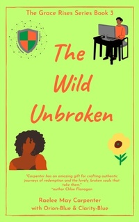 Abbildung von: The Wild Unbroken (Grace Rises, #3) - Raelee May Carpenter