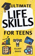 Cover: Ultimate Life Skills for Teens - Elliot Davis