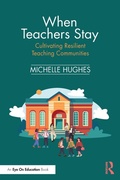 Cover: When Teachers Stay: Cultivating Resilient Teaching Communities - Routledge