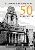 Cover: London's North Bank in 50 Buildings - Amberley Publishing