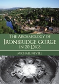 Cover: The Archaeology of Ironbridge Gorge in 20 Digs - Amberley Publishing