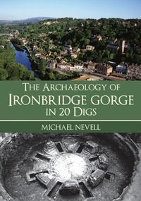 Abbildung von: The Archaeology of Ironbridge Gorge in 20 Digs - Amberley Publishing