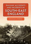 Cover: Railway Accidents and Incidents in South-East England - Amberley Publishing