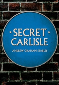 Abbildung von: Secret Carlisle - Amberley Publishing