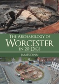 Cover: The Archaeology of Worcester in 20 Digs - Amberley Publishing