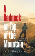 Cover: A Redneck on Top of the Mountain - Archway Publishing