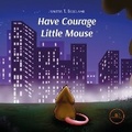 Cover: HAVE COURAGE LITTLE MOUSE 2025 - Europe Books