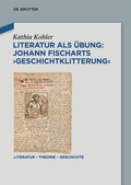 Cover: Literatur als &Uuml;bung: Johann Fischarts >Geschichtklitterung< - De Gruyter
