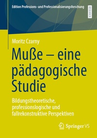 Abbildung von: Muße - eine pädagogische Studie - Springer VS