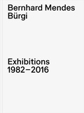 Cover: Bernhard Mendes B&uuml;rgi. Exhibitions 1982-2016 - Hatje Cantz Verlag