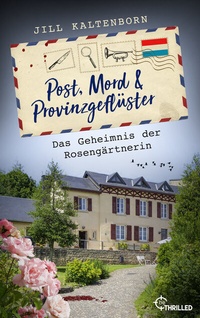 Abbildung von: Post, Mord und Provinzgeflüster - Das Geheimnis der Rosengärtnerin - beTHRILLED