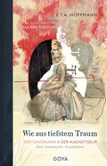 Cover: Wie aus tiefstem Traum - Der Sandmann & Der Magnetiseur. Zwei fantastische Geschichten - GOYA