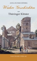 Cover: Wahre Geschichten um Th&uuml;ringer Kl&ouml;ster - Tauchaer Verlag