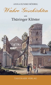 Abbildung von: Wahre Geschichten um Thüringer Klöster - Tauchaer Verlag