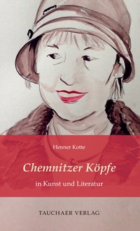 Abbildung von: Chemnitzer Köpfe in Kunst und Literatur - Tauchaer Verlag