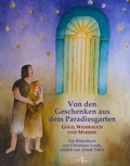 Cover: Von den Geschenken aus dem Paradiesgarten: Gold, Weihrauch und Myrrhe - Amthor Verlag