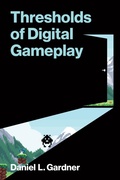 Cover: Thresholds of Digital Gameplay - MIT Press