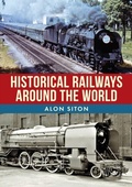 Cover: Historical Railways Around the World - Amberley Publishing