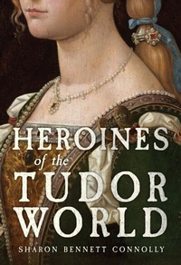 Bild: Heroines of the Tudor World - Amberley Publishing