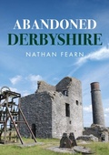 Cover: Abandoned Derbyshire - Amberley Publishing