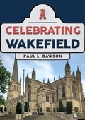 Bild: Celebrating Wakefield - Amberley Publishing