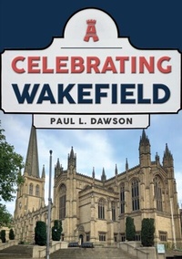 Bild: Celebrating Wakefield - Amberley Publishing
