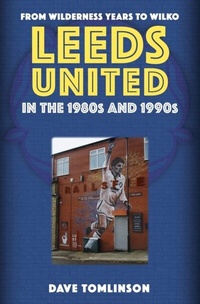 Abbildung von: Leeds United in the 1980s and 1990s - Amberley Publishing