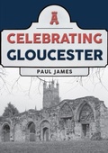 Bild: Celebrating Gloucester - Amberley Publishing