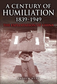 Abbildung von: A Century of Humiliation 1839-1949 - Amberley Publishing