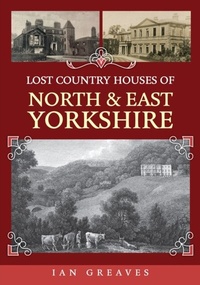 Abbildung von: Lost Country Houses of North and East Yorkshire - Amberley Publishing