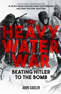 Abbildung von: The Heavy Water War - Amberley Publishing