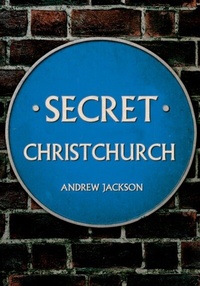 Abbildung von: Secret Christchurch - Amberley Publishing