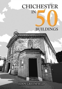 Abbildung von: Chichester in 50 Buildings - Amberley Publishing