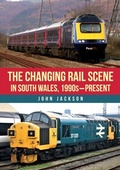 Cover: The Changing Rail Scene in South Wales - Amberley Publishing