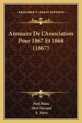 Cover: Annuaire De L'Association Pour 1867 Et 1868 (1867) - Kessinger Publishing