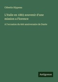 Cover: L'Italie en 1865 souvenir d'une mission a Florence - Antigonos Verlag
