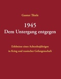 Cover: 1945 - Dem Untergang entgegen - BoD - Books on Demand