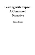 Cover: Leading with Impact: A Connected Narrative - Brian Burns